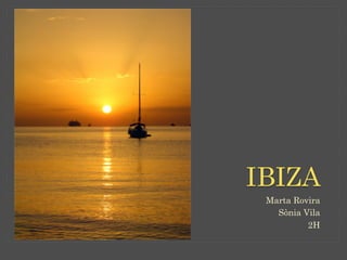 IBIZA
 Marta Rovira
   Sònia Vila
          2H
 