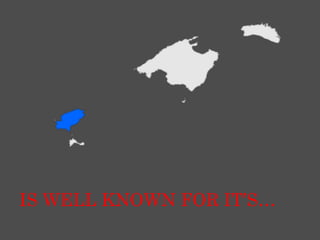 IS WELL KNOWN FOR IT’S…
 