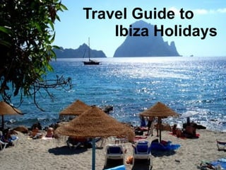 Travel Guide to
    Ibiza Holidays
 