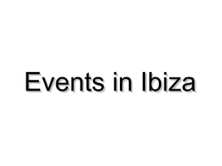 Events in IbizaEvents in Ibiza
 