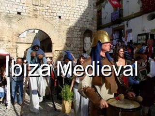IbizaIbiza MedievalMedieval
 