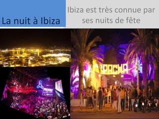 Ibiza  est très connue par ses nuits de fête La nuit à Ibiza 