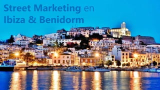 Street Marketing en
Ibiza & Benidorm
 