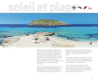 soleil et plage

Platges de Comte


                   On ne peut visiter Ibiza sans se rendre à Cala       paillotes et une grande diversité de gens, une
                   d’Hort, dans la côte sud-ouest. C’est là que l’on    ambiance tranquille et désinvolte. Au loin, l’Illa
                   comprend le mystère et la force magnétique de        des Bosc et quelques bateaux se dirigeant à
                   l’île. Rien qu’en contemplant la gigantesque         Denia.
                   silhouette de l’îlot de Es Vedrà, tel un Sinaï qui
                   surgit de la mer, on ressent l’appel de l’île pour   Sant Antoni de Portmany représente la ville de
                   toujours. La plage, avec les restaurants et          l’ouest. Elle occupe la meilleure baie naturelle
                   l’omniprésente silhouette de la montagne dans la     de l’île, c’est pourquoi les romains l’appelaient
                   mer, ressemble à un paysage d’un roman               “Portus Magnus” ou “Grand Port”.
                   d’aventures.
                                                                        Toute cette zone est remplie de plages
                   Dans la municipalité de Sant Josep de sa Talaia,     spectaculaires. Dans les alentours de Sant
                   les Platjes de Comte sont le paradigme des           Antoni il y en a plusieurs de très agréables et
                   plages d’Ibiza. Avec une zone de rochers et une      d’accès très aisé pour prendre un bain, tel que
                   autre de sable, des eaux vertes turquoise, les       Caló del Moro ou Cala Gració.




                                                                                                                        11
 