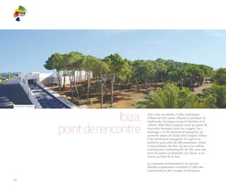 Palais des Congrès




                                   Ibiza,   Avec tous ces attraits, l’offre touristique
                                            d’Ibiza est très variée. Depuis la nautique, la
                                            randonnée, les plages jusqu’à l’histoire et la


                     point de rencontre
                                            culture. Mais Ibiza suppose aussi un point de
                                            rencontre émergent pour les congrès, les «
                                            meetings » et les réunions d’entreprise. La
                                            première phase du Palais des Congrès d’Ibiza
                                            a été récemment inaugurée. Il s’agit d’un
                                            auditoire pour plus de 400 personnes, située
                                            à Santa Eulària des Riu. Sa structure reflète
                                            l’architecture traditionnelle de l’île, avec des
                                            murs de pierre ou blanchis à la chaux, et se
                                            trouve au bord de la mer.

                                            La constante modernisation du secteur
                                            hôtelier a également contribué à l’offre des
                                            conventions et des voyages d’entreprise.


20
 