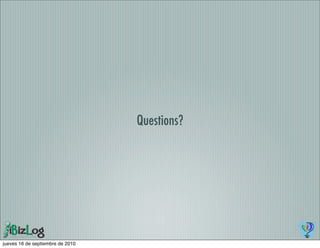 Questions?




jueves 16 de septiembre de 2010
 