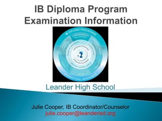 Leander High School
Julie Cooper, IB Coordinator/Counselor
julie.cooper@leanderisd.org
 