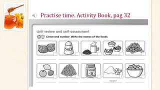 Practise time. Activity Book, pag 32
 