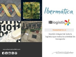 TRANSFORMACIÓN DIGITAL
Modelo de Ibermática Mayo 2016 / 1
TRANSPORTE 4.0
Gestión integral de toda la
logística que rodea la actividad de
transporte
www.ibermaticaNAV.com
 