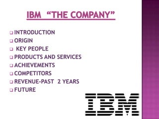  INTRODUCTION
 ORIGIN
  KEY PEOPLE
 PRODUCTS AND SERVICES
 ACHIEVEMENTS
 COMPETITORS
 REVENUE-PAST 2 YEARS
 FUTURE
 