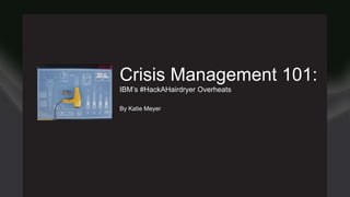 Reach
January 1 to December 1
Crisis Management 101:
IBM’s #HackAHairdryer Overheats
By Katie Meyer
 