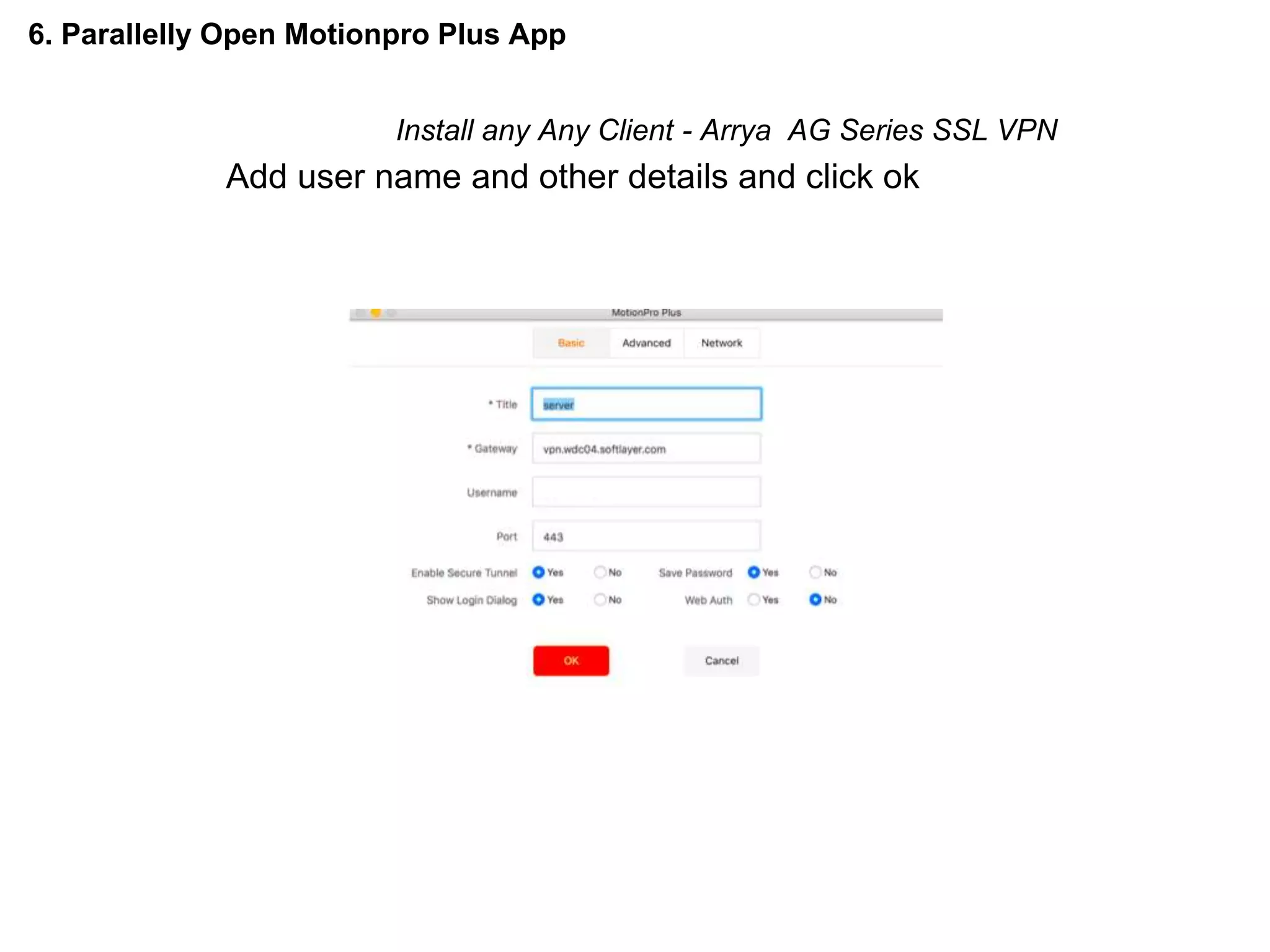 6. Parallelly Open Motionpro Plus App
Install any Any Client - Arrya AG Series SSL VPN
Add user name and other details and click ok
 