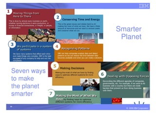 Smarter
               Planet



 Seven ways
 to make
 the planet
 smarter
16
                © 2009 IBM Corporation
 