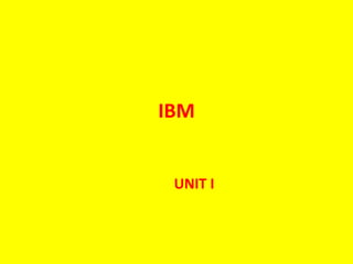 IBM
UNIT I
 