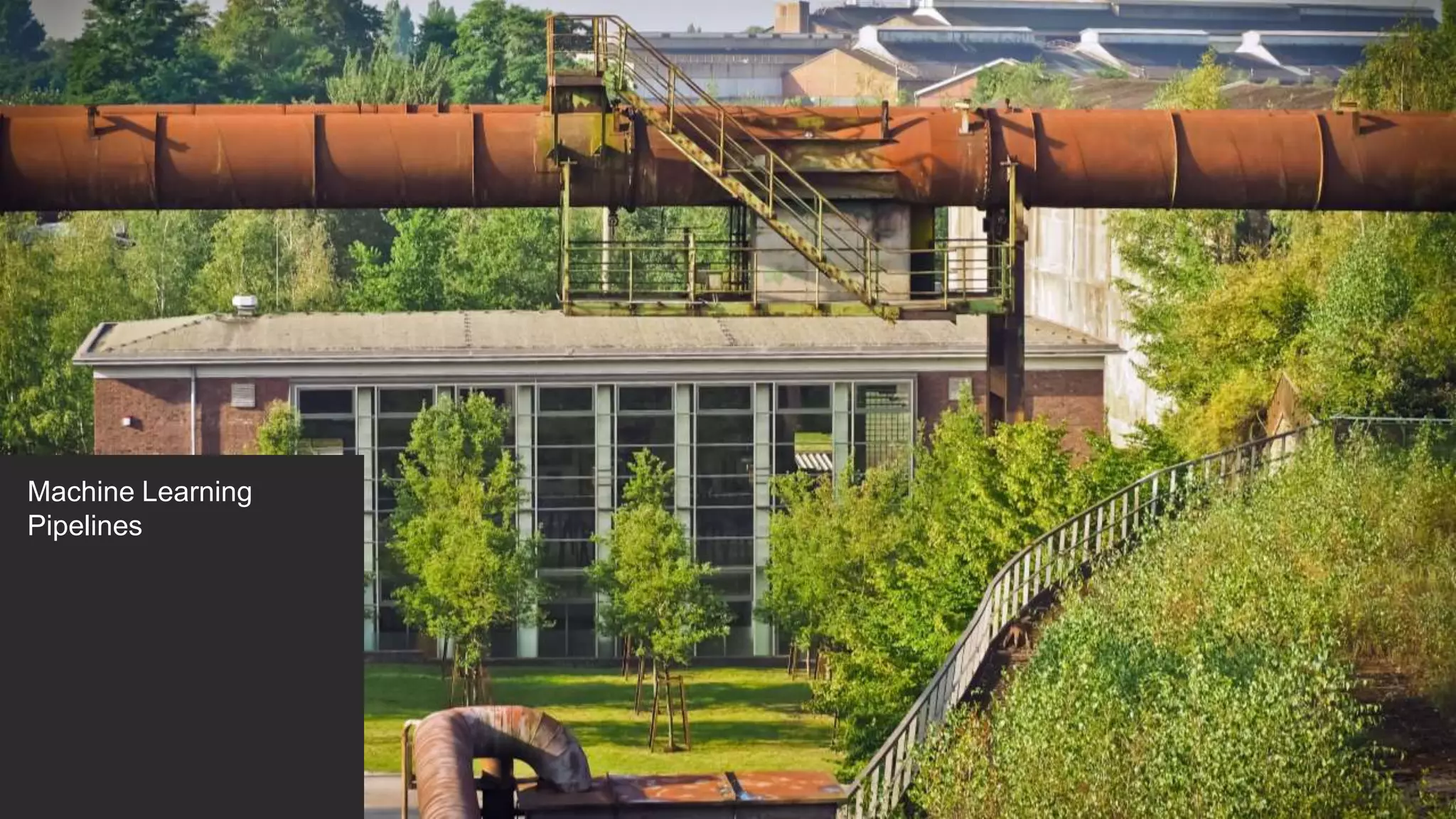 Machine Learning
Pipelines
 