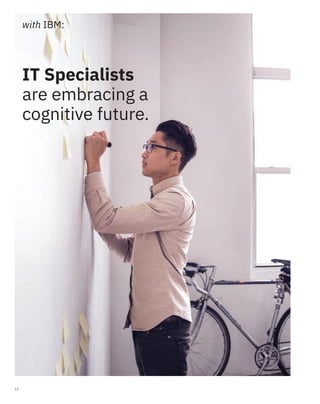 12
IT Specialists
are embracing a
cognitive future.
with IBM:
 