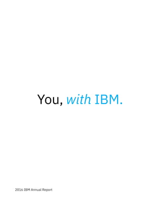 You, with IBM.
2016IBMAnnualReport
2016 IBM Annual Report
 