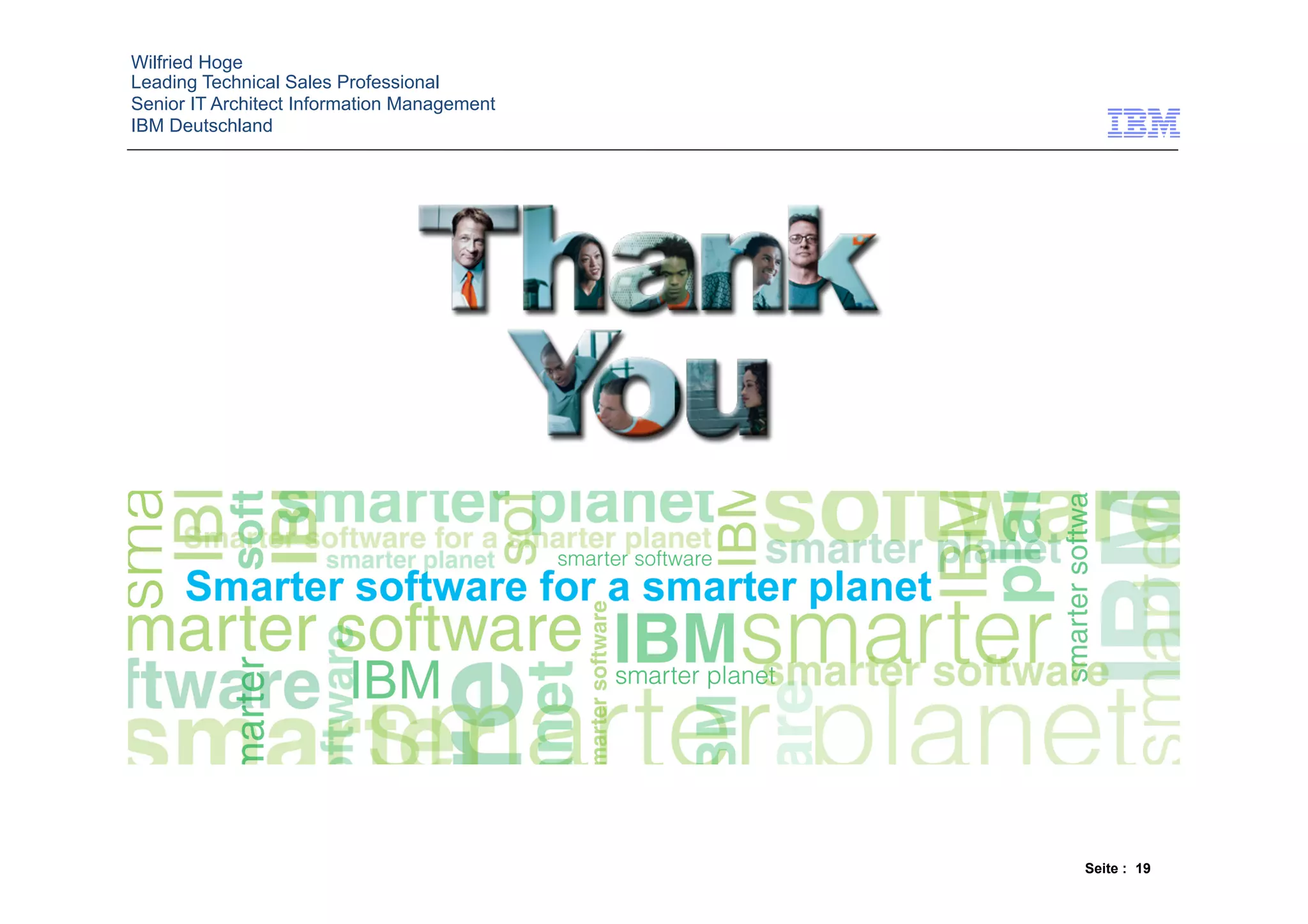 Wilfried Hoge
Leading Technical Sales Professional
Senior IT Architect Information Management
IBM Deutschland




                                             Seite : 19
 