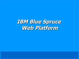 IBM Blue Spruce  Web Platform 