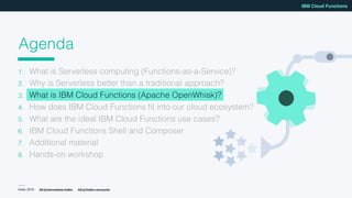 Index 2018
IBM Cloud Functions
bit.ly/serverless-index bit.ly/index-accounts
Agenda
1. What is Serverless computing (Funct...