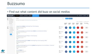 Buzzsumo 
• Find out what content did buzz on social medias 
 