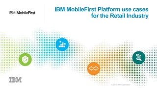 Mobile First Platform use cases for the Retail Industry