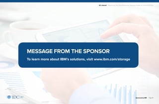 IDC Infobrief | Modernizing Your Data Infrastructure: Strategic Priorities for Financial Services
Sponsored by IBM | Page 15
MESSAGE FROM THE SPONSOR
To learn more about IBM’s solutions, visit www.ibm.com/storage
 