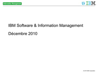 IBM Software & Information Management Décembre 2010 