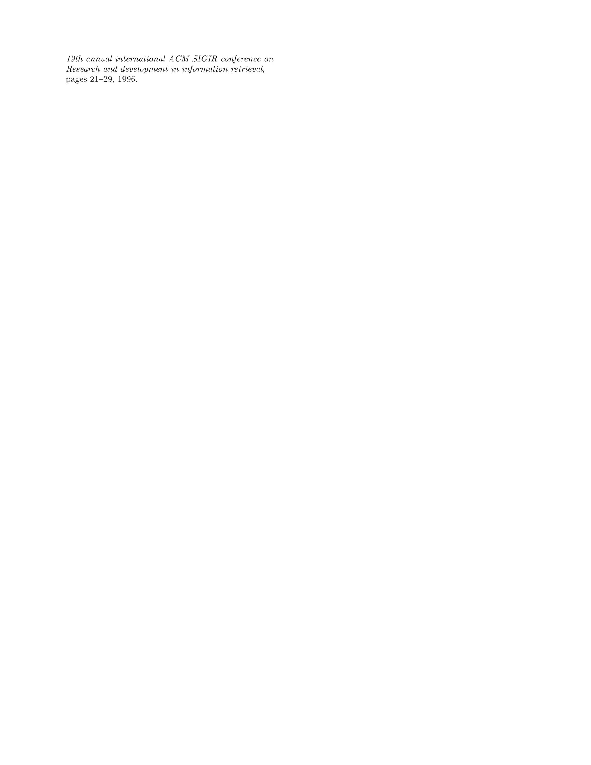 19th annual international ACM SIGIR conference on
Research and development in information retrieval,
pages 21–29, 1996.
 