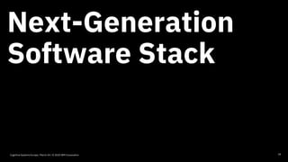 Next-Generation
Software Stack
18Cognitive Systems Europe / March 24 / © 2020 IBM Corporation
 