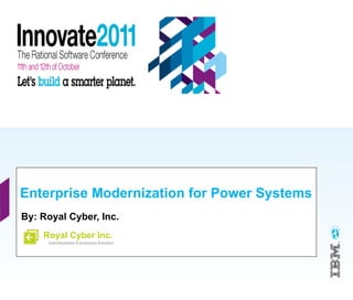 Enterprise Modernization for Power Systems
By: Royal Cyber, Inc.
    Royal Cyber Inc.
     Individualized E-business Solution
 