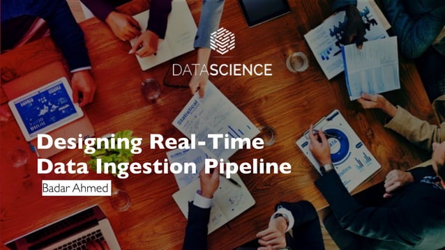Designing a Real Time Data Ingestion Pipeline | PPT