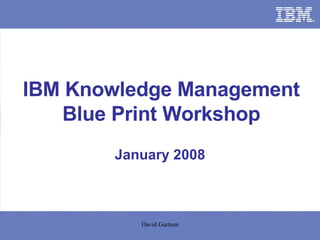 IBM Knowledge Management Blue Print Workshop January 2008 