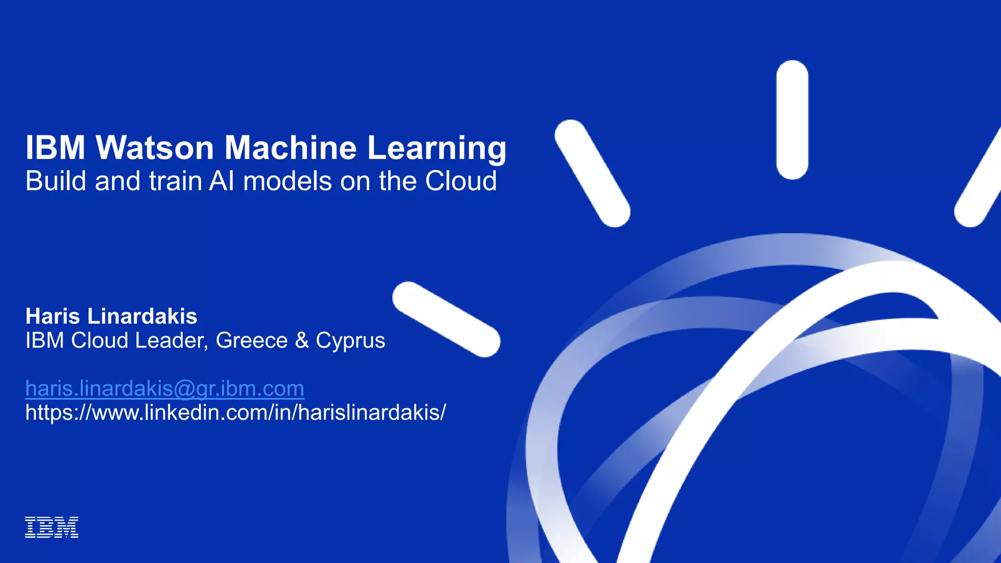 Voxxed Athens 2018 - IBM Watson Machine Learning – Build and train AI ...