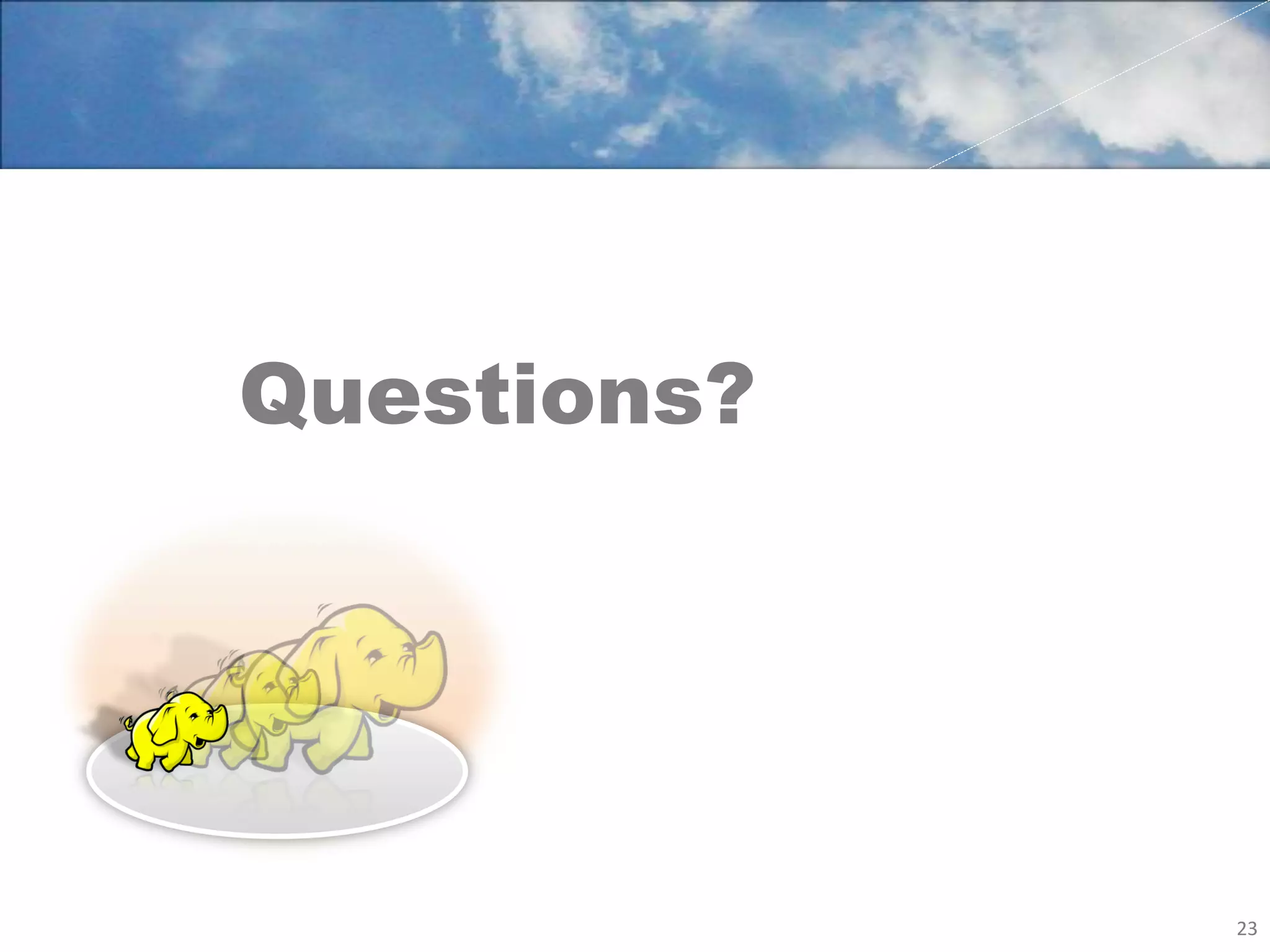 Questions?




             23	
  
 