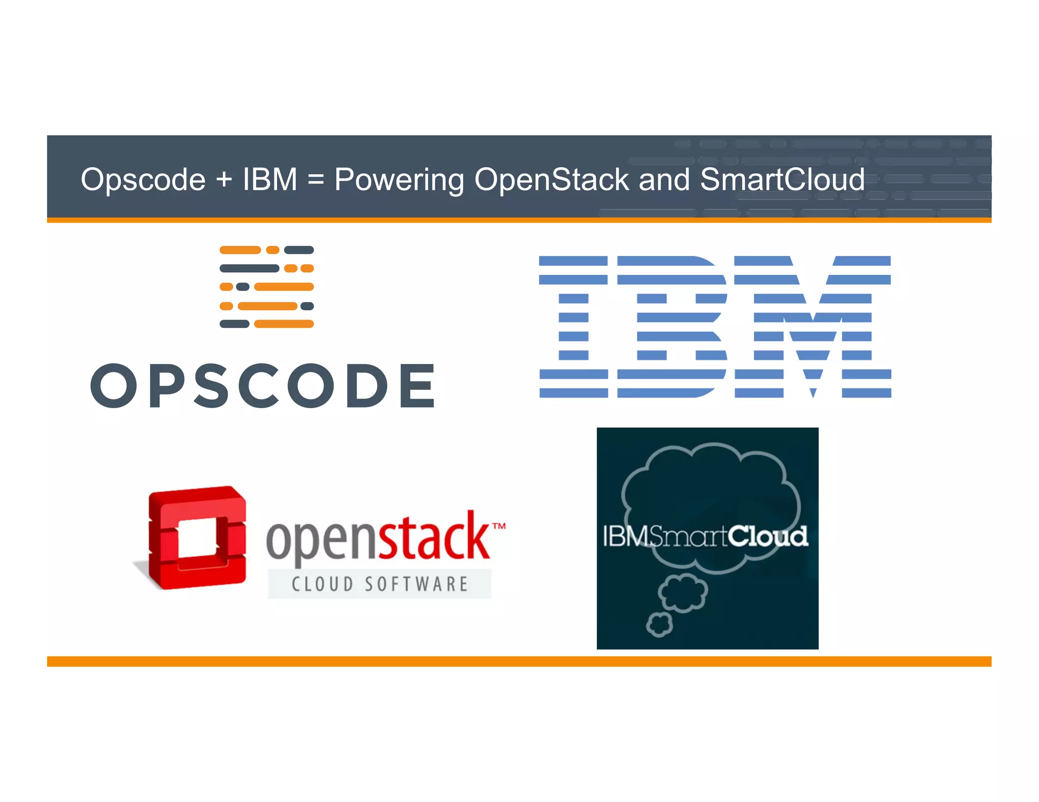 Opscode + IBM = Powering OpenStack and SmartCloud
 