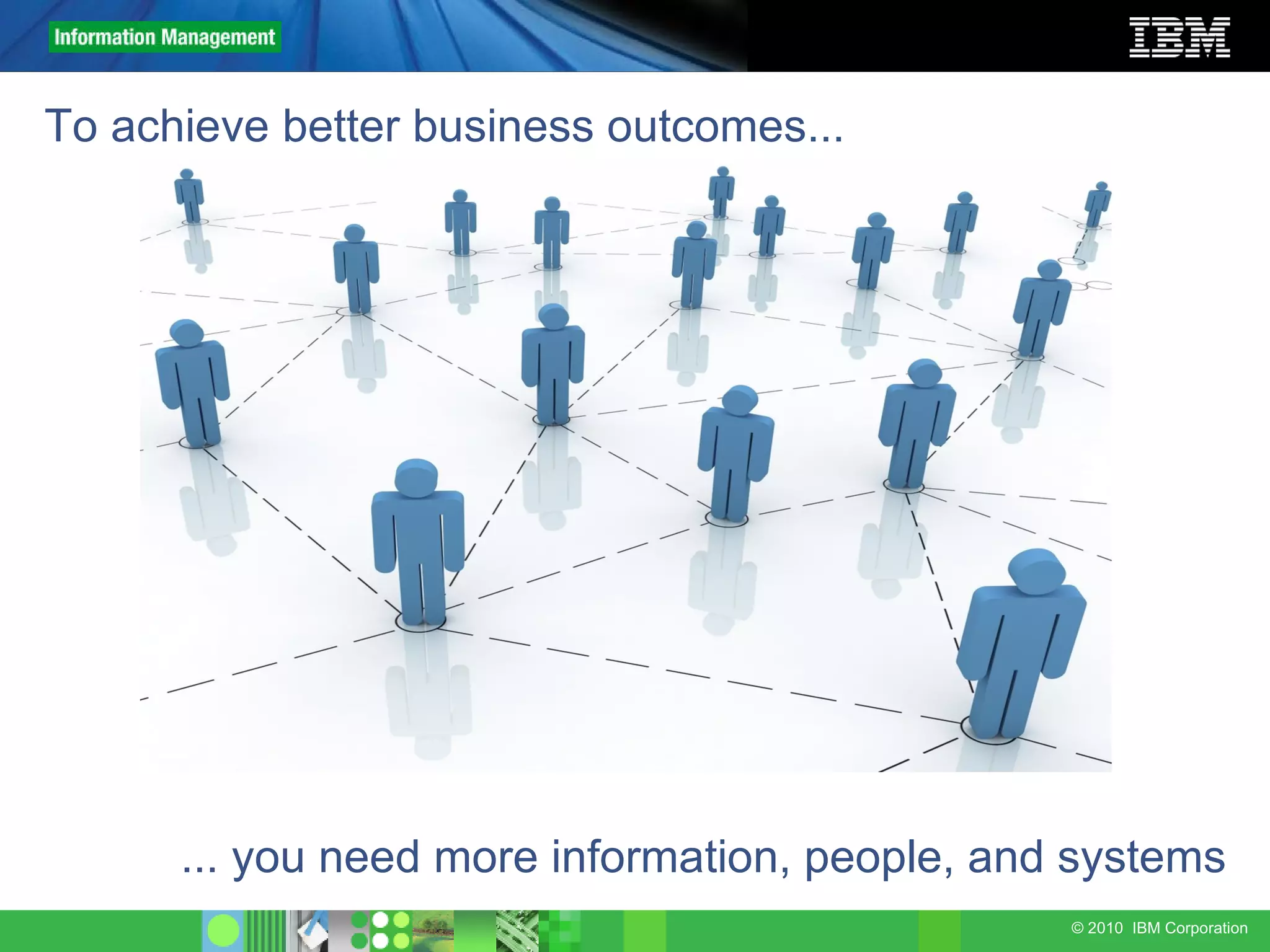 To achieve better business outcomes... ... you need more information, people, and systems 