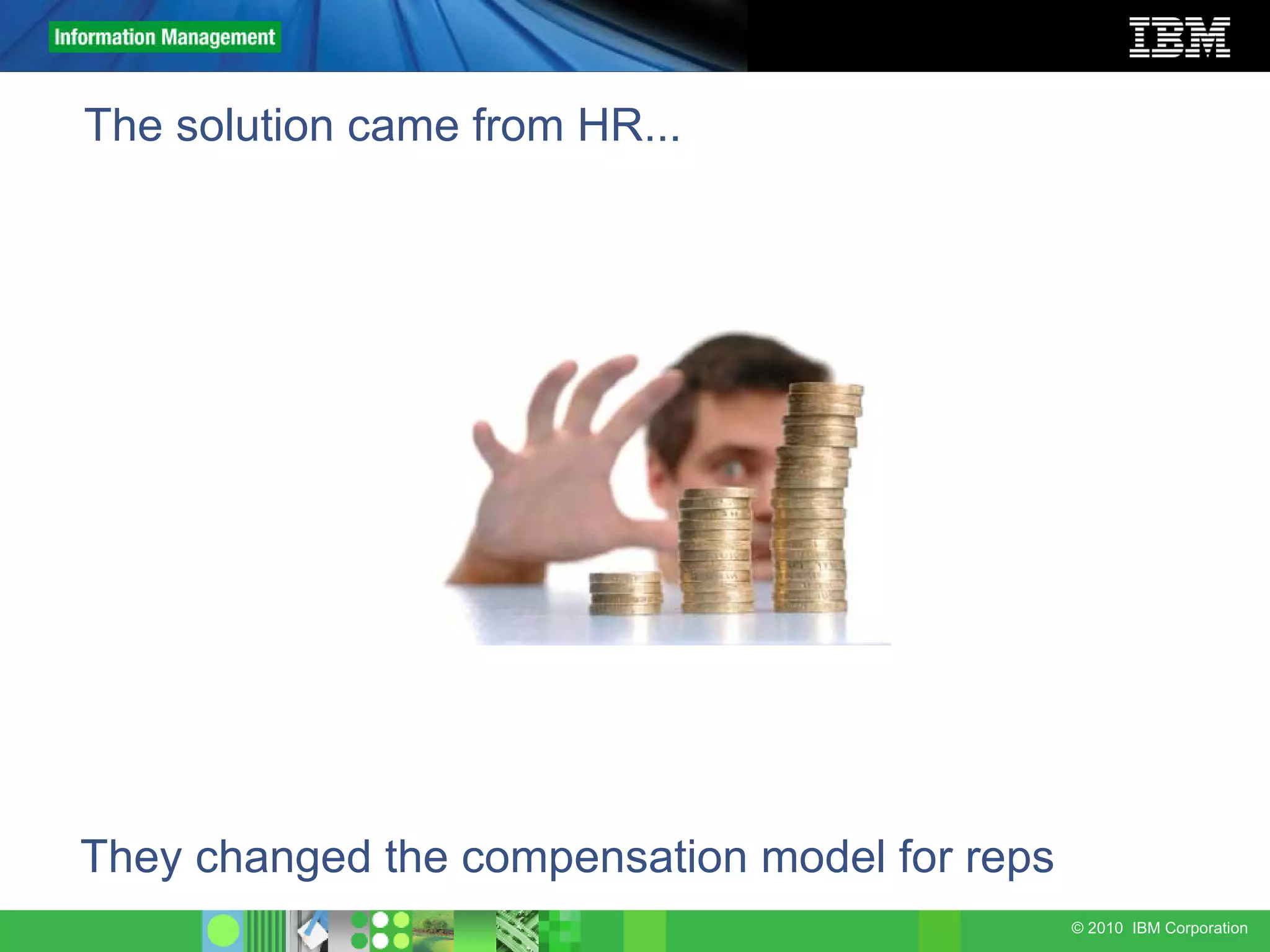 The solution came from HR... They changed the compensation model for reps 