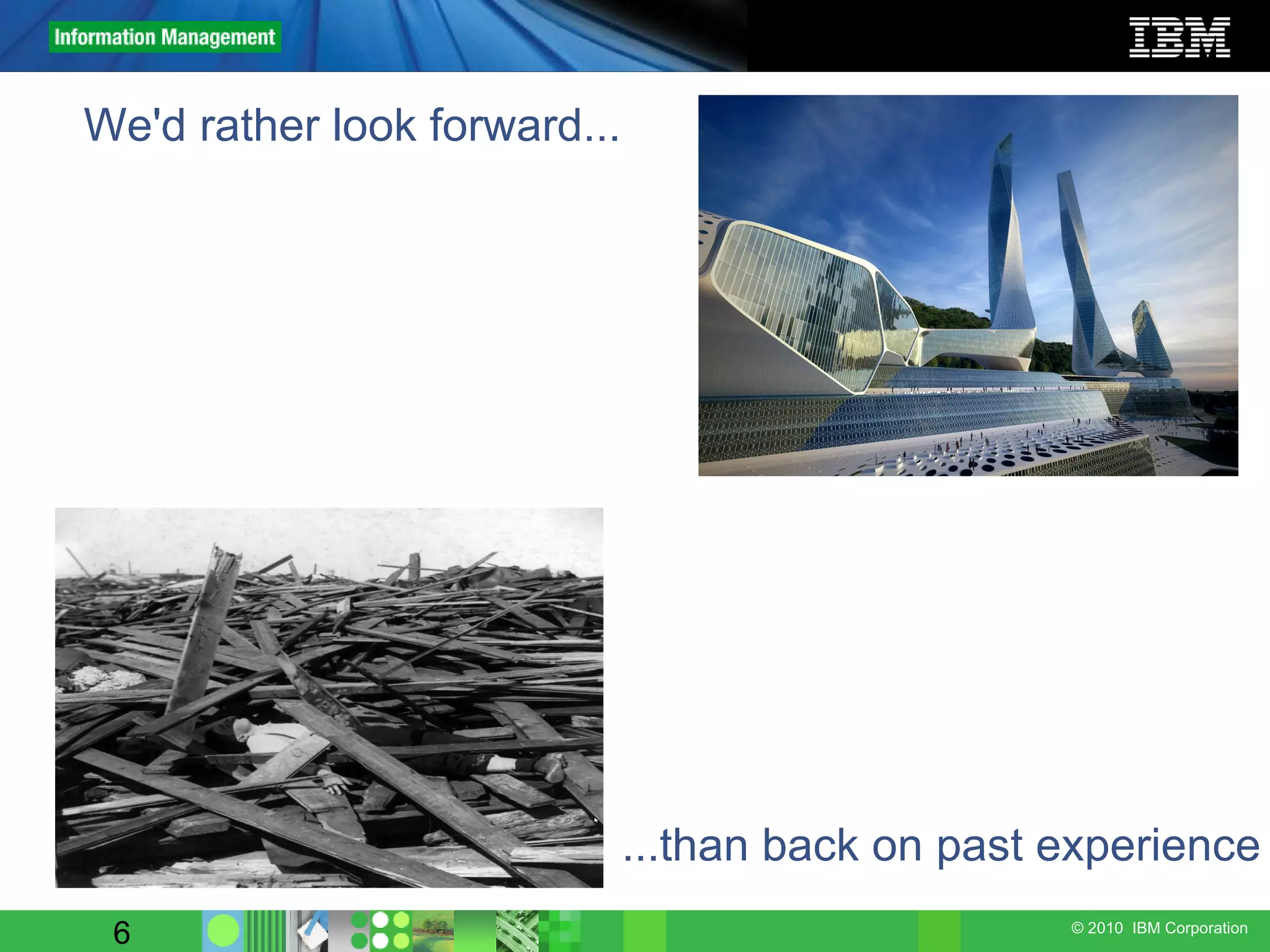 We'd rather look forward... ...than back on past experience 