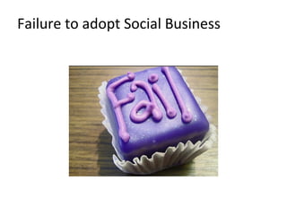 Failure to adopt Social Business
 