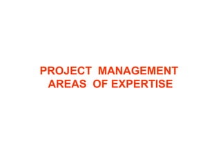 PROJECT MANAGEMENT
AREAS OF EXPERTISE
 