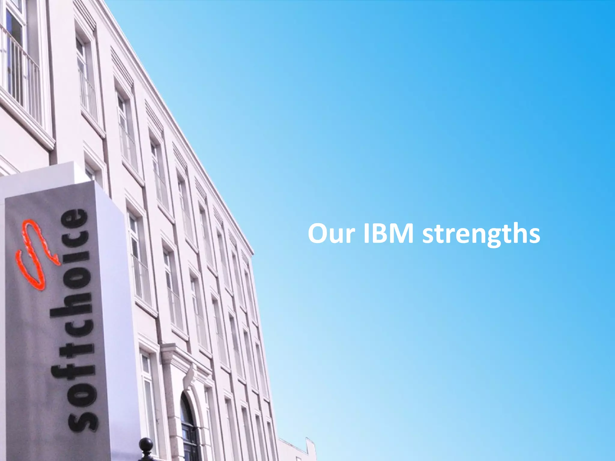 Our IBM strengths
 