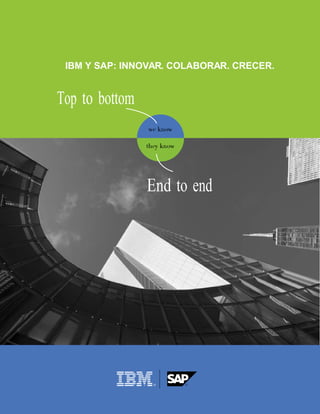 IBM Y SAP: INNOVAR. COLABORAR. CRECER.


Top to bottom



                End to end
 