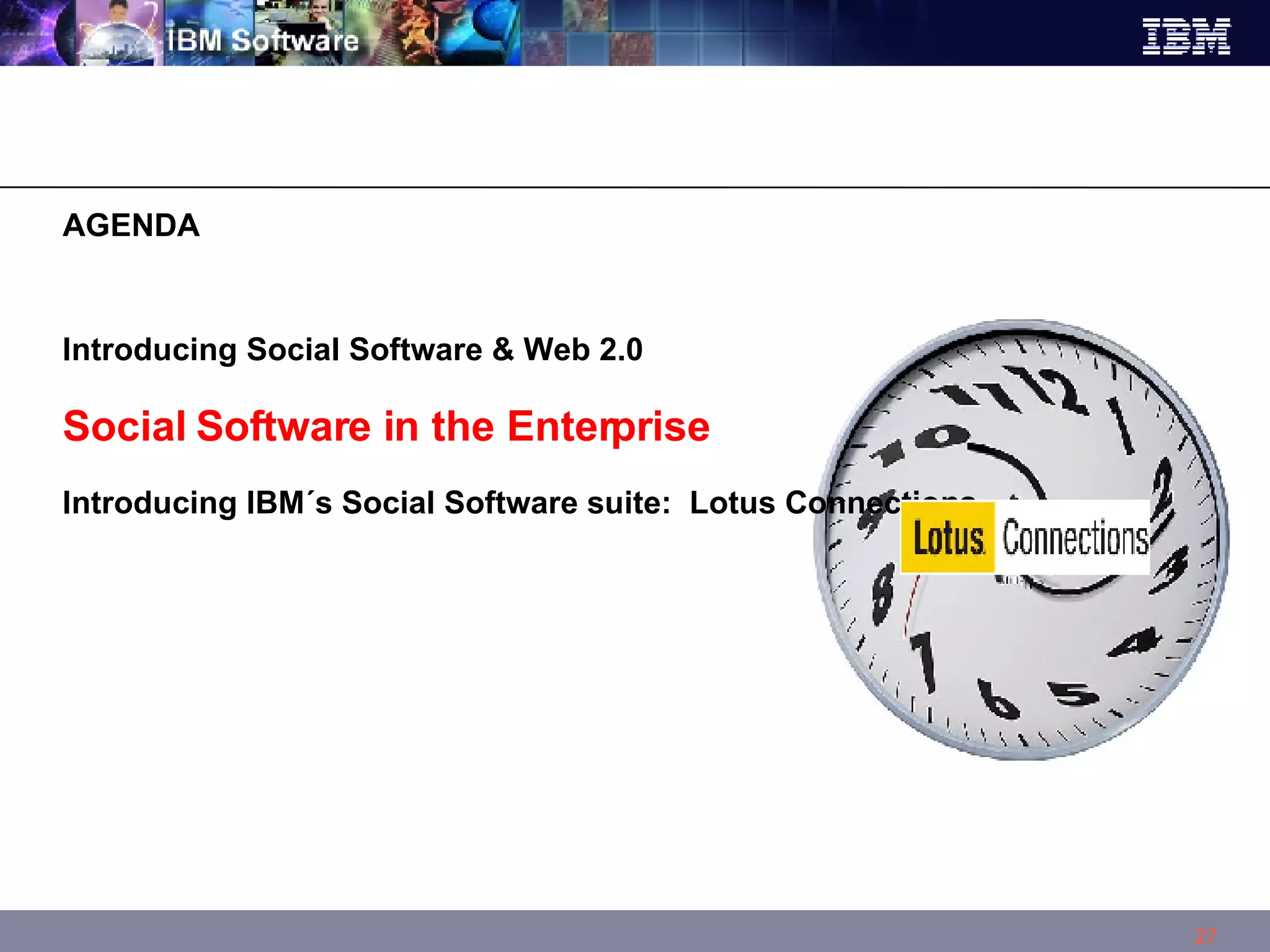 Introducing Social Software & Web 2.0 Social Software in the Enterprise Introducing IBM´s Social Software suite:  Lotus Connections AGENDA  