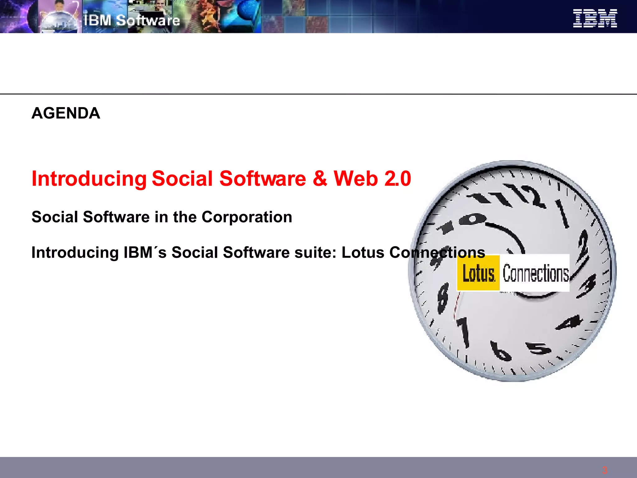Introducing Social Software & Web 2.0 Social Software in the Corporation Introducing IBM´s Social Software suite: Lotus Connections AGENDA  