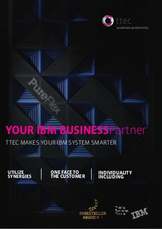 ttec • IBM Premier Business Partner 1
YOUR IBM BusinessPartner
ttec makes your IBM system smarter
UTILIZE
SYNERGIES
ONE FACE TO
THE CUSTOMER
individuality
including
 