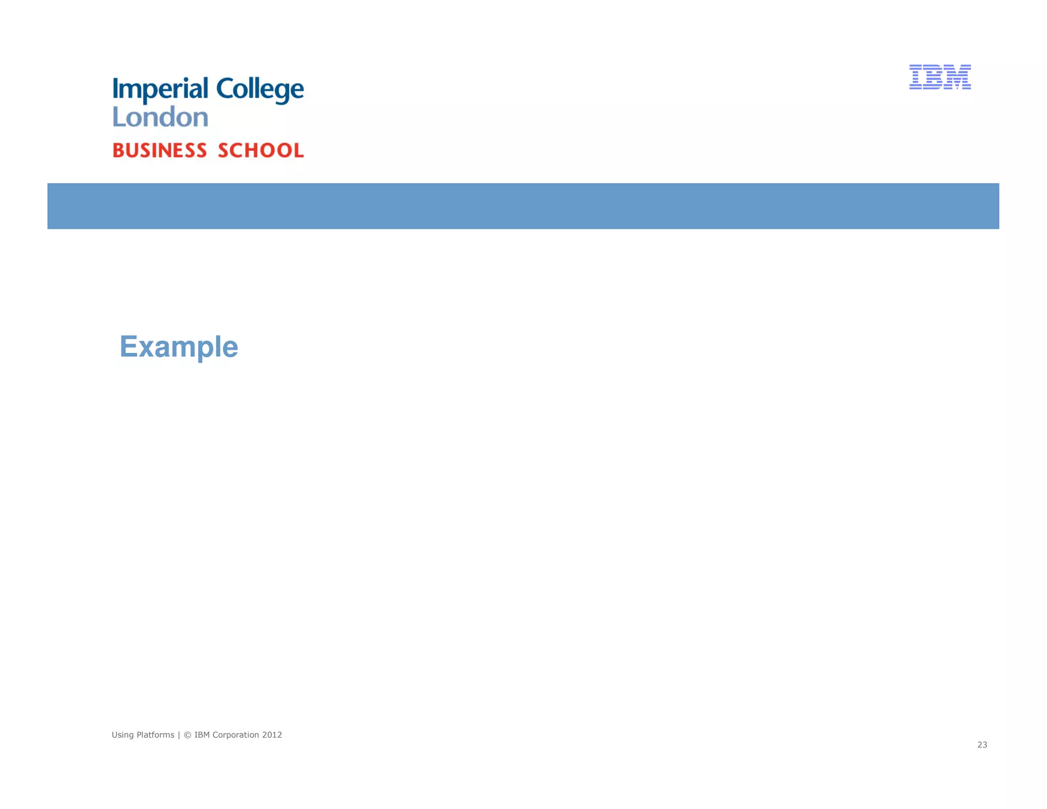 Example




Using Platforms | © IBM Corporation 2012
                                           23
 