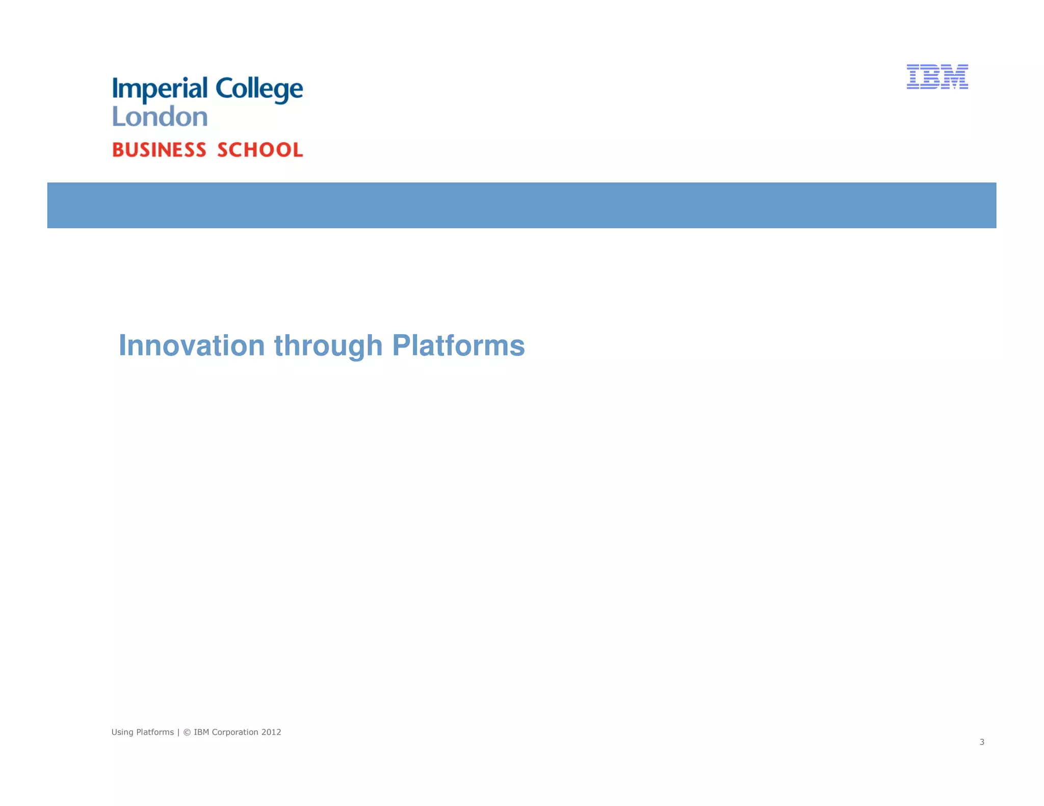 Innovation through Platforms




Using Platforms | © IBM Corporation 2012
                                           3
 