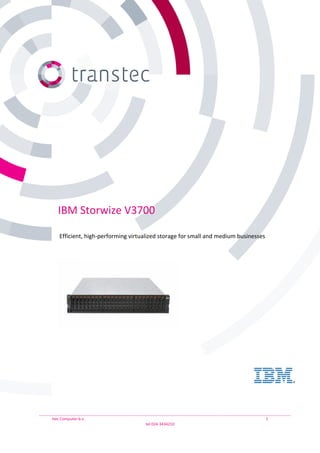 IBM Storwize V3700

    Efficient, high-performing virtualized storage for small and medium businesses




ttec Computer b.v.                                                                   1
                                    tel 024-3434210
 
