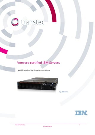 Vmware certified IBM Servers

    Scalable, resilient X86 virtualization solutions.




ttec Computer b.v.                                          1
                                          tel 024-3434210
 
